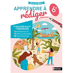 Apprendre à rédiger pas à pas, 6e : cahier d'activités