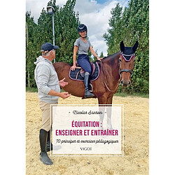 Equitation : enseigner et entraîner : 70 principes et exercices pédagogiques