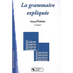 La grammaire expliquée : notions, exercices