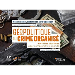 Géopolitique du crime organisé : 40 fiches illustrées pour comprendre le monde