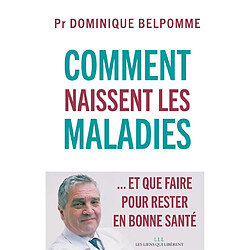 Comment naissent les maladies : ... et que faire pour rester en bonne santé - Occasion