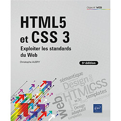 HTML 5 et CSS 3 : exploiter les standards du web