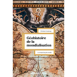 Géohistoire de la mondialisation : le temps long du monde