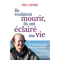 Ils voulaient mourir, ils ont éclairé ma vie : un prêtre engagé dans la prévention du suicide - Occasion