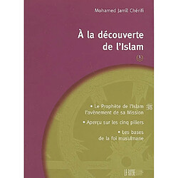 A la découverte de l'islam. Vol. 1. Le Prophète de l'islam, l'avènement de sa mission, aperçu sur les cinq piliers, les bases de la foi musulmane - Occasion