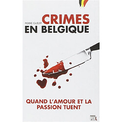 Crimes en Belgique : quand l'amour et la passion tuent - Occasion