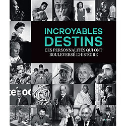 Incroyables destins : ces personnalités qui ont bouleversé l'histoire