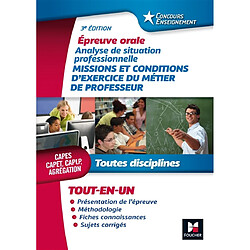 Missions et conditions d'exercice du métier de professeur : toutes disciplines, Capes, Capet, Caplp, agrégation : épreuve orale, analyse de situation professionnelle, tout-en-un