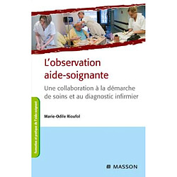 L'observation aide-soignante : une collaboration à la démarche de soins et au diagnostic infirmier - Occasion