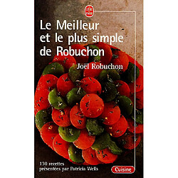 Le meilleur et le plus simple de Robuchon : 130 recettes