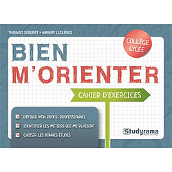 Bien m'orienter : cahier d'exercices : collège, lycée - Occasion