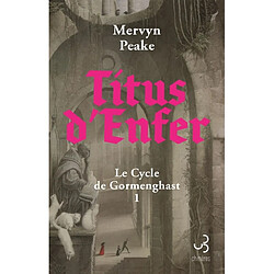 Le cycle de Gormenghast. Vol. 1. Titus d'enfer