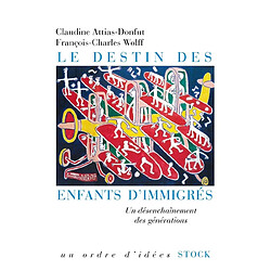 Le destin des enfants d'immigrés : un désenchaînement des générations - Occasion