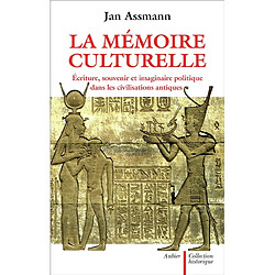 La mémoire culturelle : écriture, souvenir et imaginaire politique dans les civilisations antiques