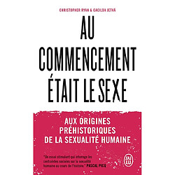 Au commencement était le sexe : aux origines préhistoriques de la sexualité humaine