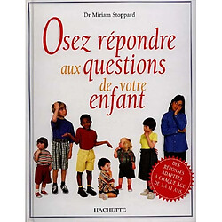 Osez répondre aux questions de votre enfant