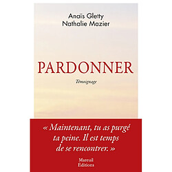 Pardonner : ma rencontre bouleversante avec celle qui a tué mon père : témoignage - Occasion