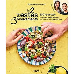 En 2 zestes et 3 mouvements : 100 recettes en moins de 20 minutes qui en mettent plein la vue