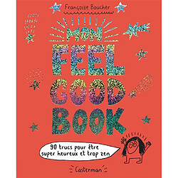 Mon feel good book : 90 trucs pour être super heureux et trop zen