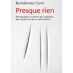 Presque rien : ethnographie carcérale des inégalités, des injustices et de la radicalisation - Occasion