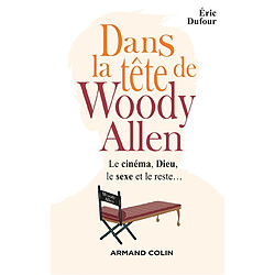 Dans la tête de Woody Allen : le cinéma, Dieu, le sexe et le reste...