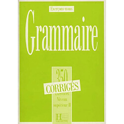 Grammaire, 350 exercices, niveau supérieur II : corrigés - Occasion