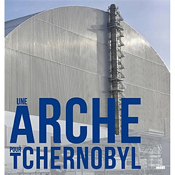 Une arche pour Tchernobyl