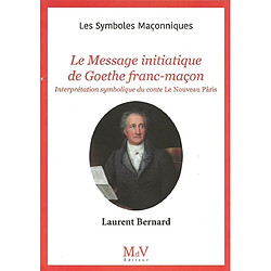 Le message initiatique de Goethe franc-maçon : interprétation symbolique du conte Le nouveau Pâris de Johann Wolfgang von Goethe