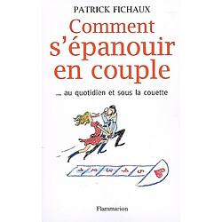 Comment s'épanouir en couple... : au quotidien et sous la couette