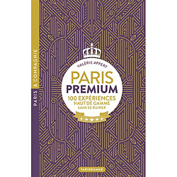 Paris premium : 100 expériences haut de gamme sans se ruiner