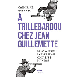 A Trillebardou chez Jean Guillemette : et 99 autres expressions cocasses d'antan