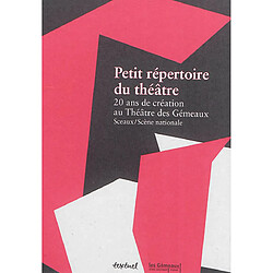 Petit répertoire du théâtre : 20 ans de création au théâtre des Gémeaux, Sceaux-Scène nationale