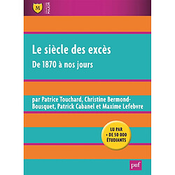 Le siècle des excès : de 1870 à nos jours