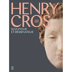 Henry Cros : 1840-1907 : sculpteur et dessinateur