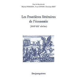 Les frontières littéraires de l'économie (XVIIe-XIXe siècles) - Occasion