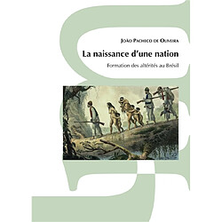 La naissance d'une nation : formation des altérités au Brésil