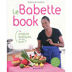 Le Babette book : ces produits exotiques, j'en fais quoi ?