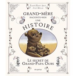 Grand-mère raconte moi une histoire. Le secret de grand-papa Ours