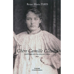 Chère Camille Claudel : histoire d'une collection : récit