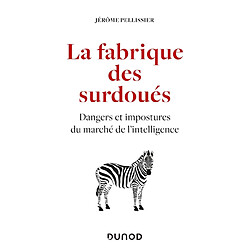 La fabrique des surdoués : dangers et impostures du marché de l'intelligence