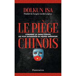 Le piège chinois : comment la Chine étouffe les voix dissidentes du peuple ouïghour : témoignage