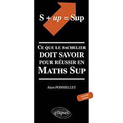 S + up = Sup : ce que le bachelier doit savoir pour réussir en Maths Sup