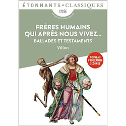 Frères humains qui après nous vivez... : ballades et testaments : nouveau programme seconde