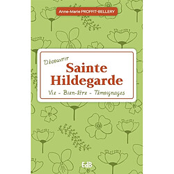 Découvrir sainte Hildegarde : vie, bien-être, témoignages