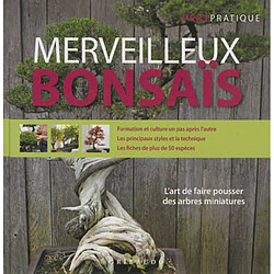 Merveilleux bonsaïs : l'art de faire pousser des arbres miniatures - Occasion