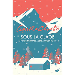 Sous la glace : 12 petits meurtres à lire au coin du feu