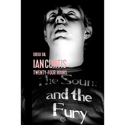 Ian Curtis : twenty-four hours : récit