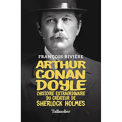 Arthur Conan Doyle : l'histoire extraordinaire du créateur de Sherlock Holmes - Occasion