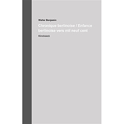 Oeuvres et inédits : édition critique intégrale. Vol. 11. Chronique berlinoise. Enfance berlinoise vers mil neuf cent