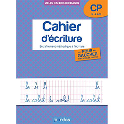 Cahier d'écriture, CP, 6-7 ans : entraînement méthodique à l'écriture pour gauchers, avec modèles adaptés